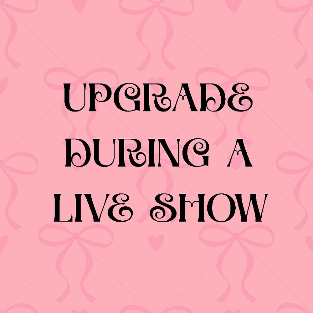Upgrade During a Live Show